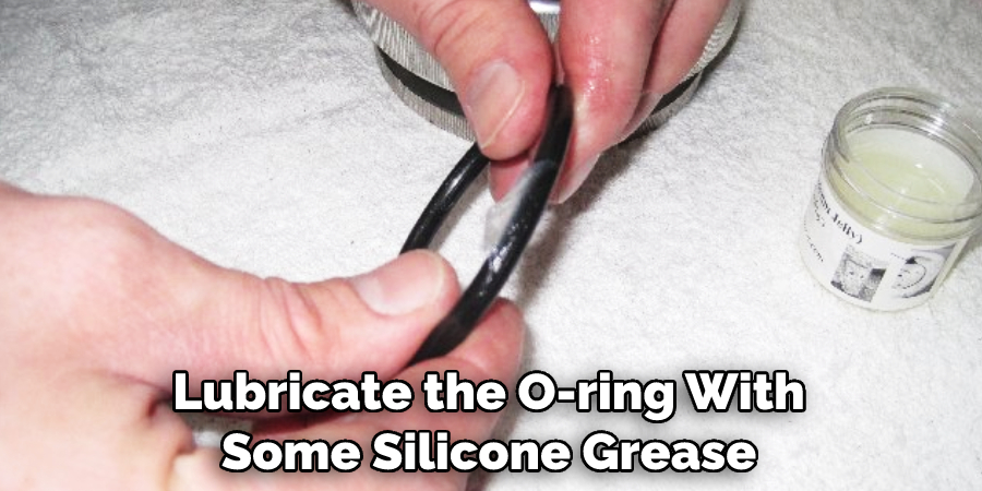 Lubricate the O-ring With Some Silicone Grease