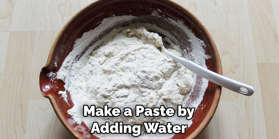 Make a Paste by Adding Water