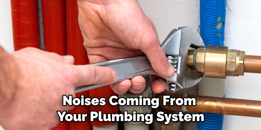 Noises Coming From Your Plumbing System