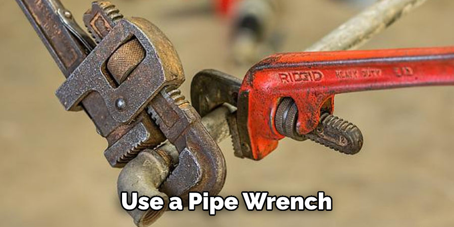 Use a Pipe Wrench