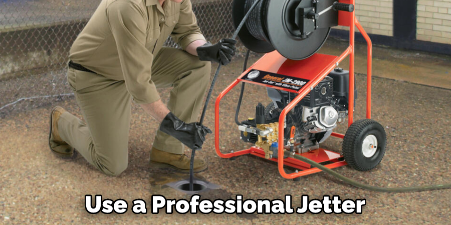 Use a Professional Jetter
