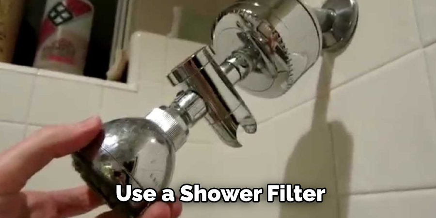 Use a Shower Filter