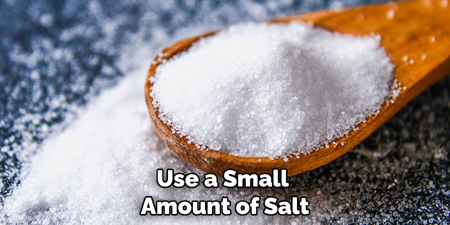 Use a Small Amount of Salt