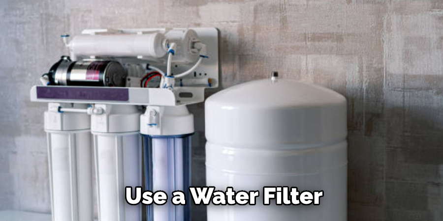 Use a Water Filter