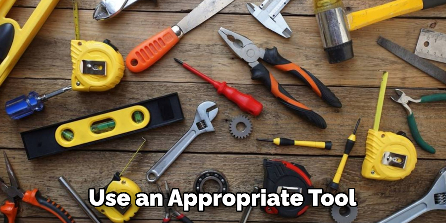 Use an Appropriate Tool