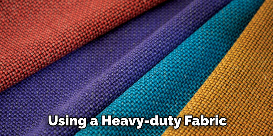 Using a Heavy-duty Fabric