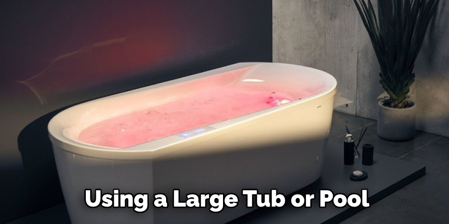 Using a Large Tub or Pool