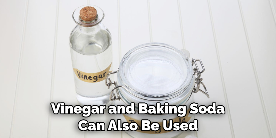 Vinegar and Baking Soda Can Also Be Used