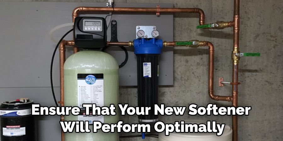 Ensure That Your New Softener Will Perform Optimally