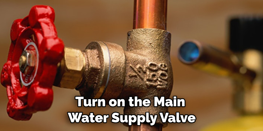 Turn on the Main Water Supply Valve