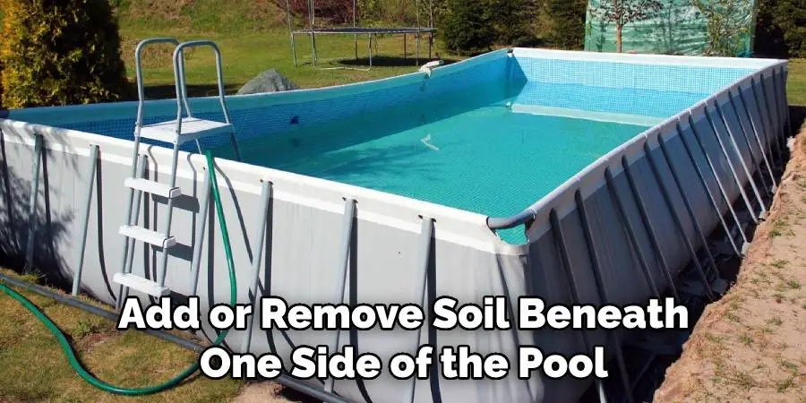 Add or Remove Soil Beneath One Side of the Pool