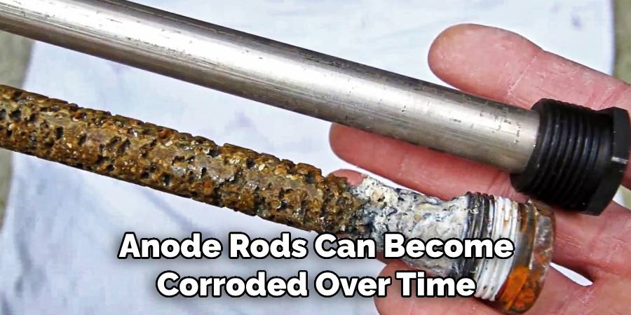 Anode Rods Can Become Corroded Over Time