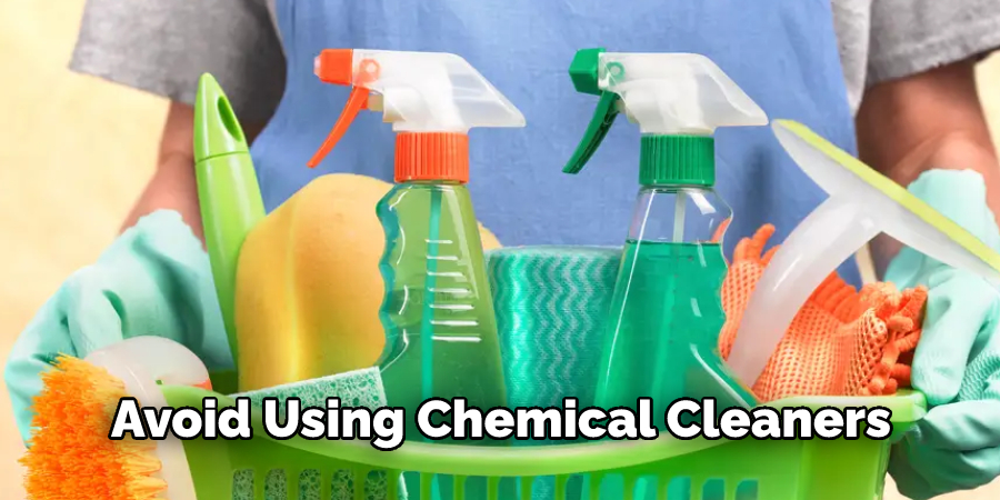 Avoid Using Chemical Cleaners