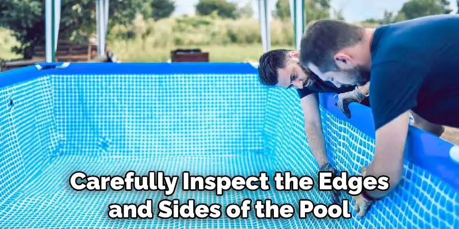 Carefully Inspect the Edges and Sides of the Pool