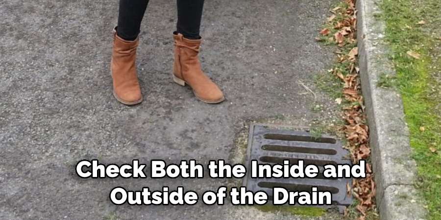 Check Both the Inside and Outside of the Drain