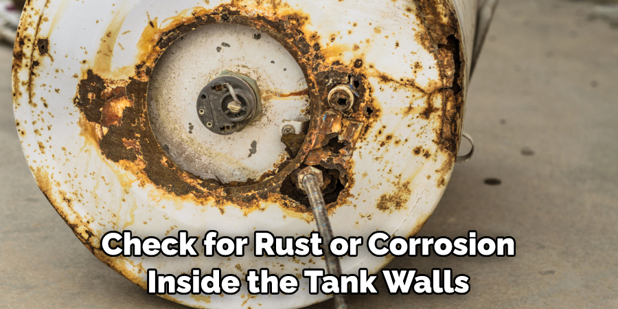 Check for Rust or Corrosion Inside the Tank Walls