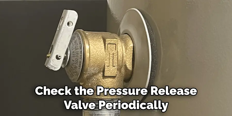 Check the Pressure Release Valve Periodically