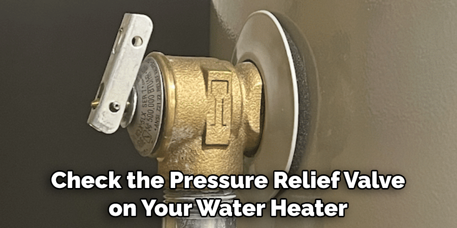 Check the Pressure Relief Valve on Your Water Heater