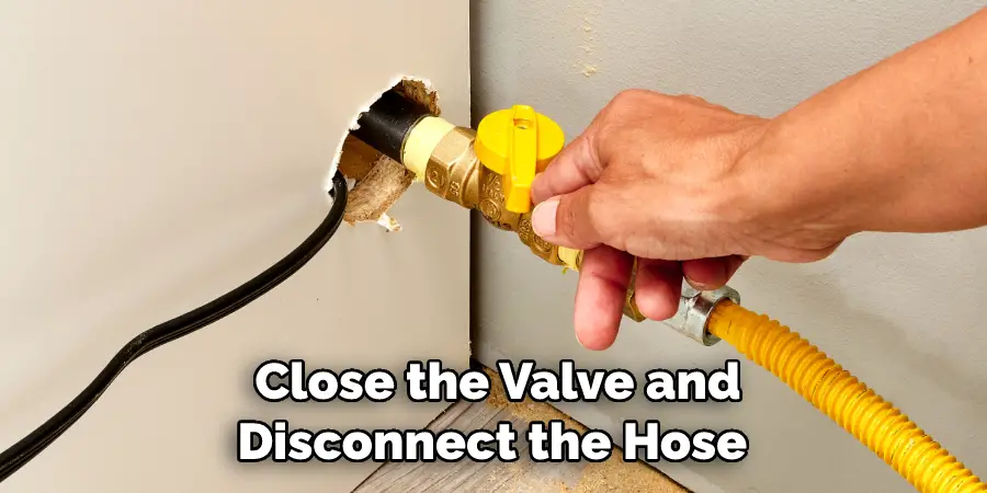 Close the Valve and Disconnect the Hose 