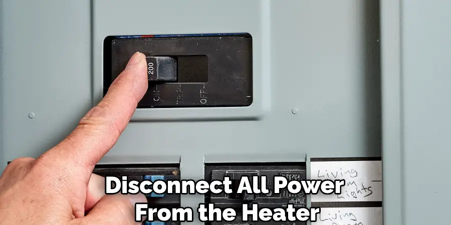 Disconnect All Power From the Heater
