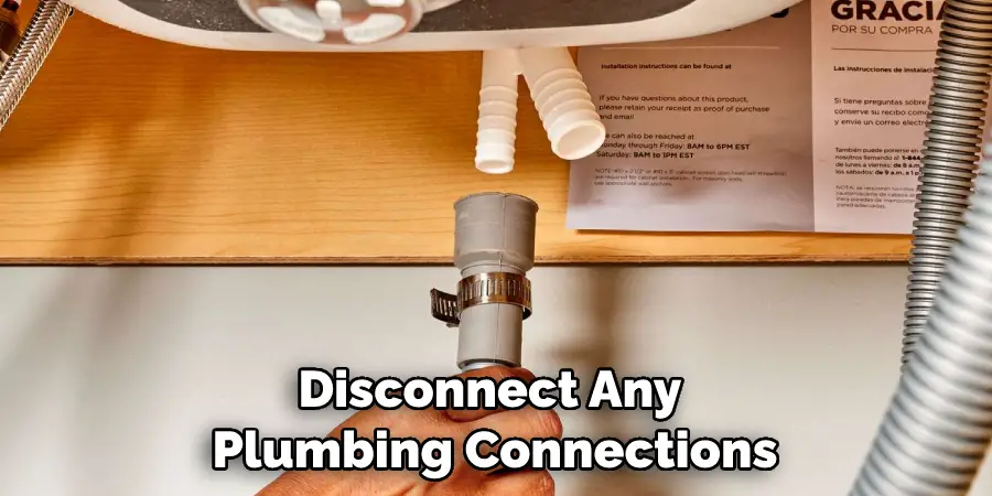 Disconnect Any Plumbing Connections