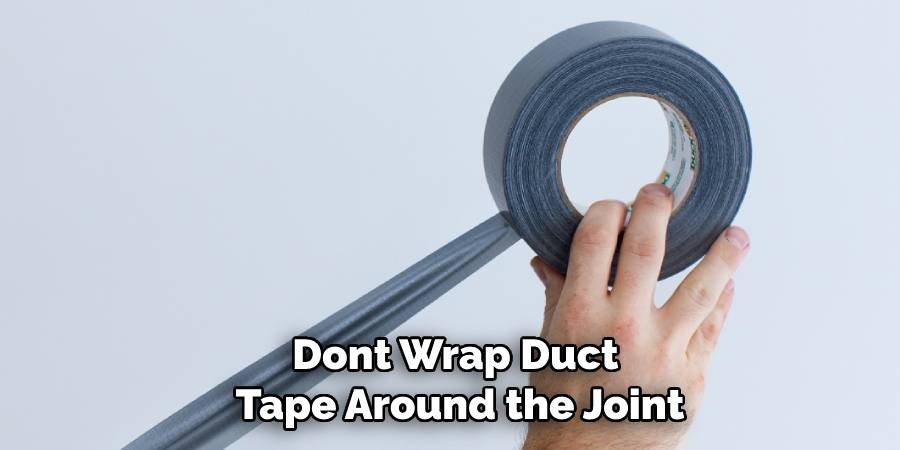 Dont Wrap Duct Tape Around the Joint
