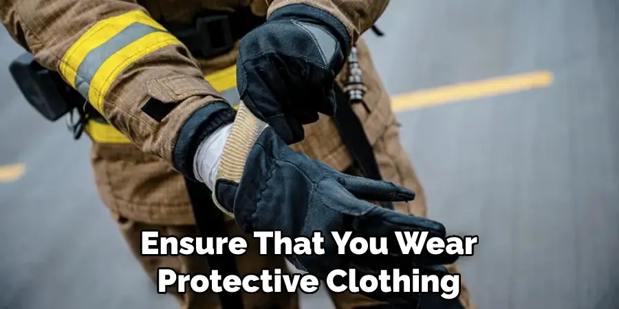 Ensure That You Wear Protective Clothing