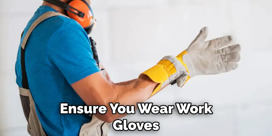 Ensure You Wear Work Gloves