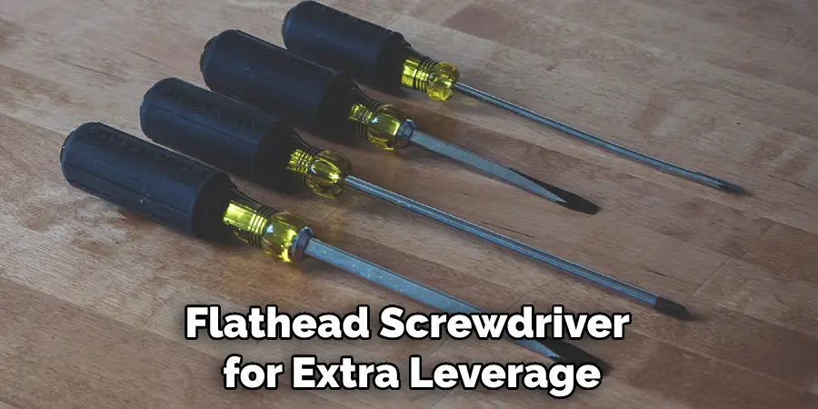 Flathead Screwdriver for Extra Leverage