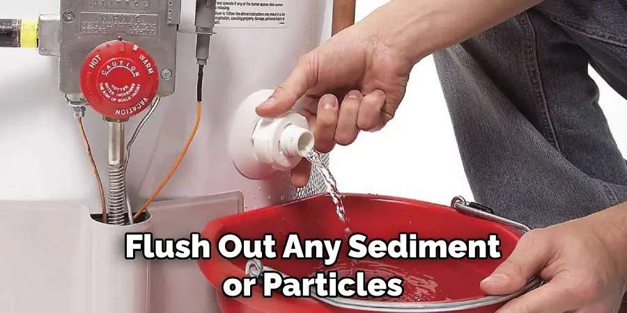 Flush Out Any Sediment or Particles