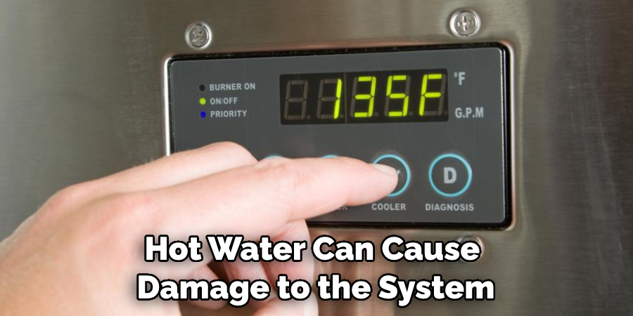 Hot Water Can Cause Damage to the System