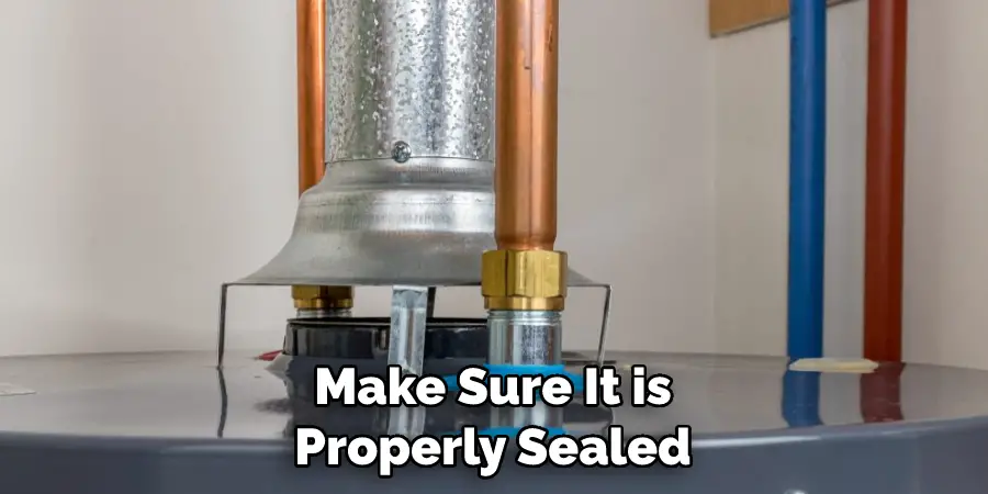 Make Sure It is Properly Sealed