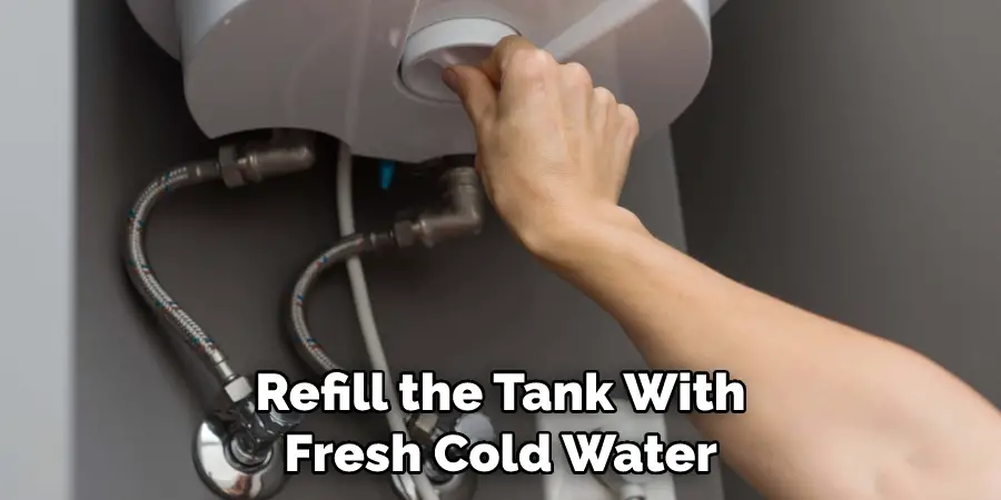 Refill the Tank With Fresh Cold Water