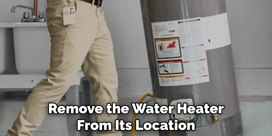 Remove the Water Heater From Its Location