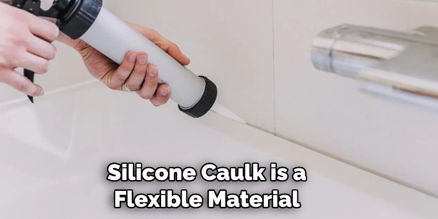  Silicone Caulk is a Flexible Material