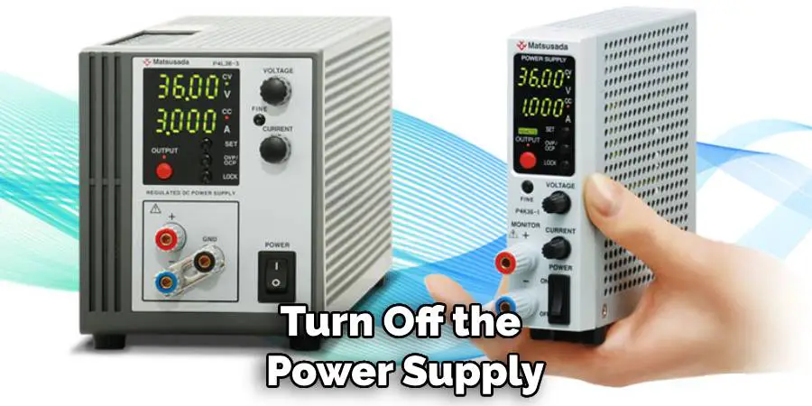 Turn Off the Power Supply