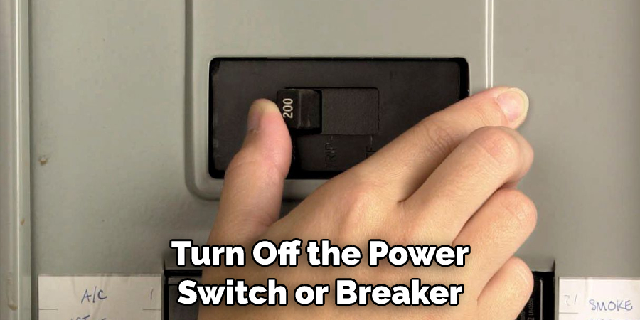 Turn Off the Power Switch or Breaker