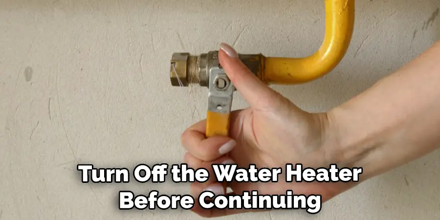 Turn Off the Water Heater Before Continuing