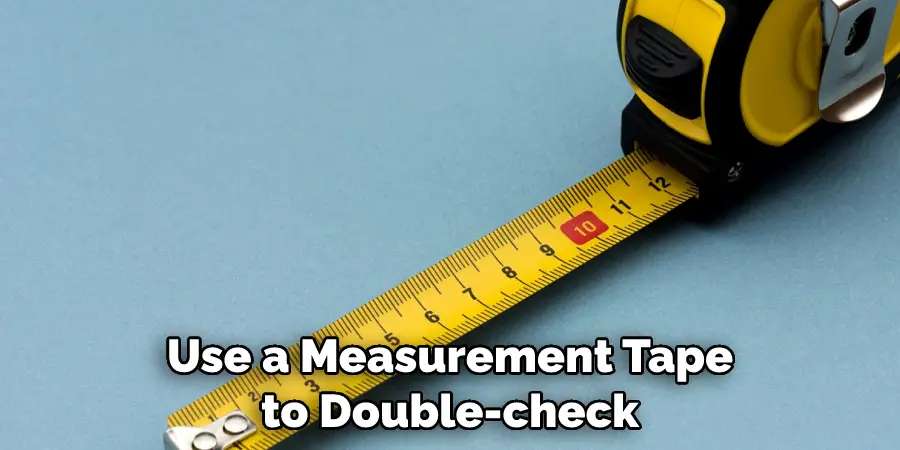 Use a Measurement Tape to Double-check