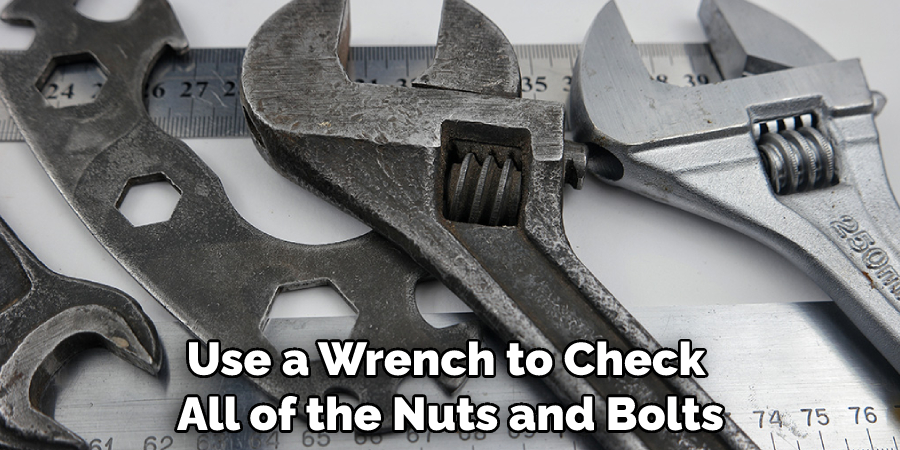Use a Wrench to Check All of the Nuts and Bolts