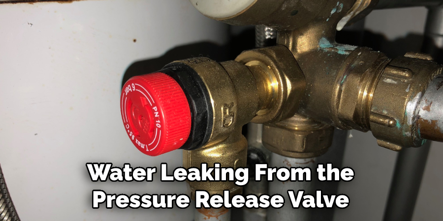 Water Leaking From the Pressure Release Valve