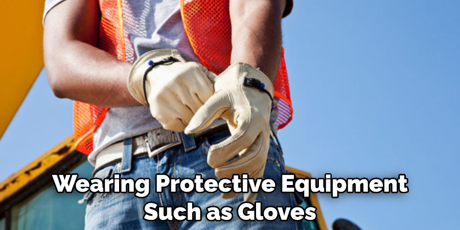 Wearing Protective Equipment Such as Gloves