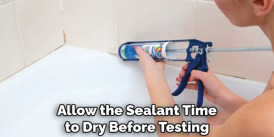 Allow the Sealant Time to Dry Before Testing