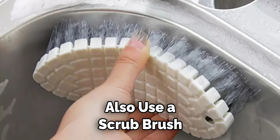 Also Use a Scrub Brush