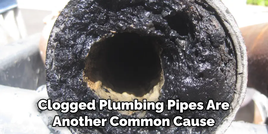 Clogged Plumbing Pipes Are Another Common Cause