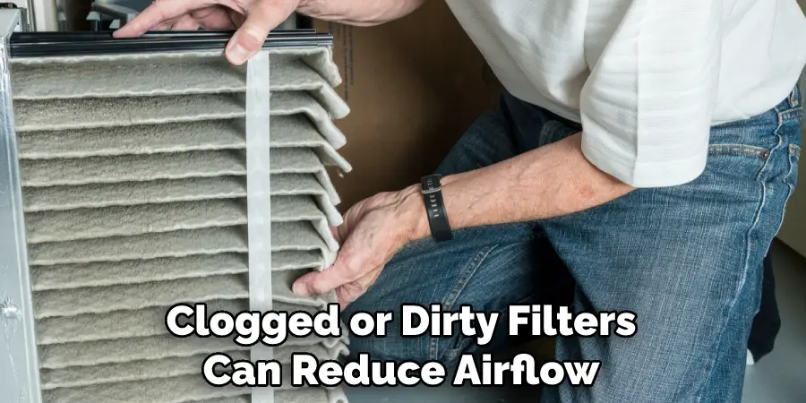 Clogged or Dirty Filters Can Reduce Airflow