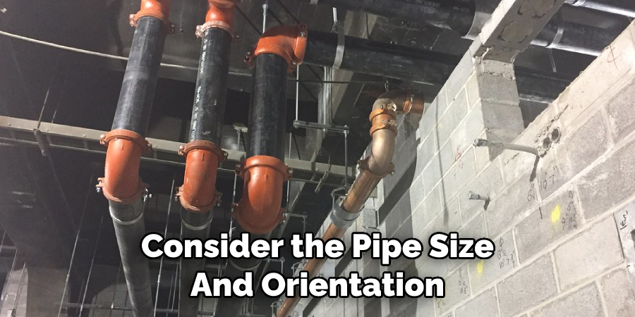 Consider the Pipe Size And Orientation