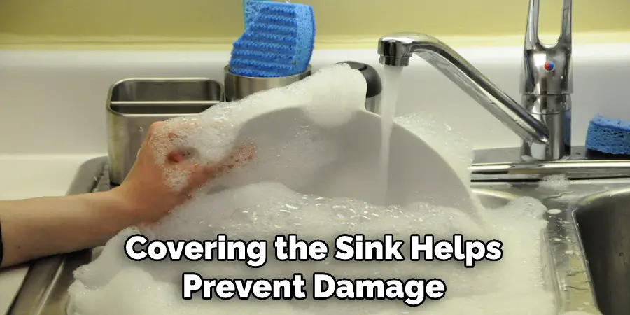 Covering the Sink Helps Prevent Damage