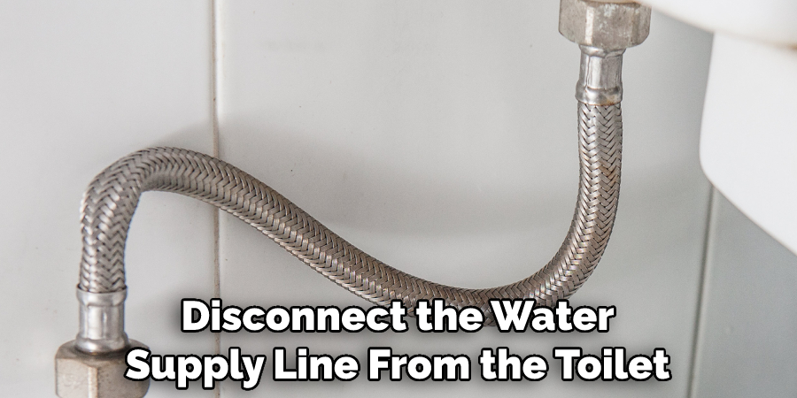 Disconnect the Water Supply Line From the Toilet