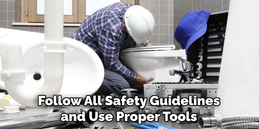 Follow All Safety Guidelines and Use Proper Tools